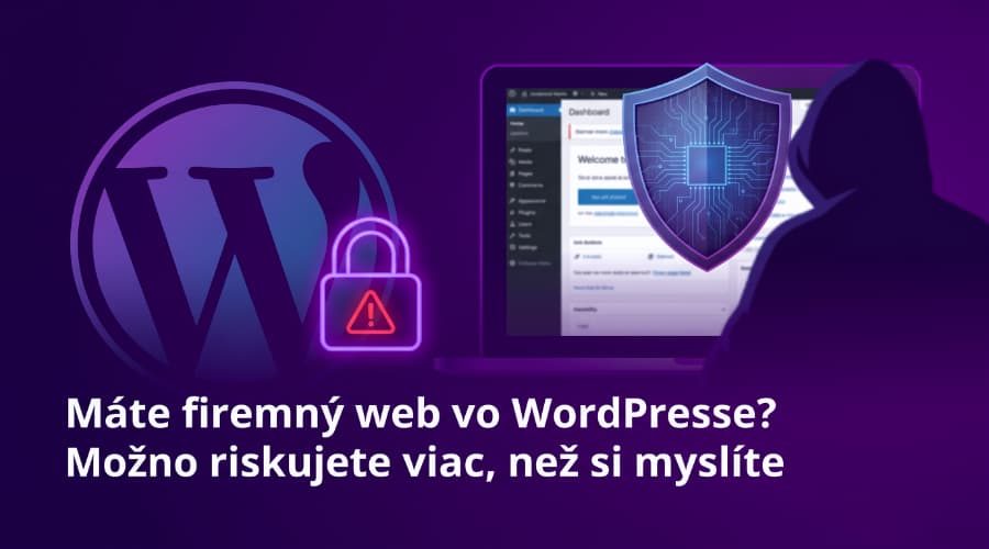 Máte firemný web vo WordPresse? Možno riskujete viac, než si myslíte